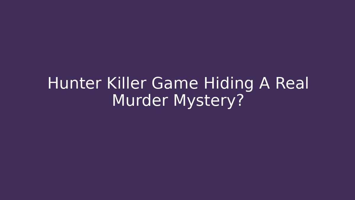 Hunter Killer Game Hiding A Real Murder Mystery?