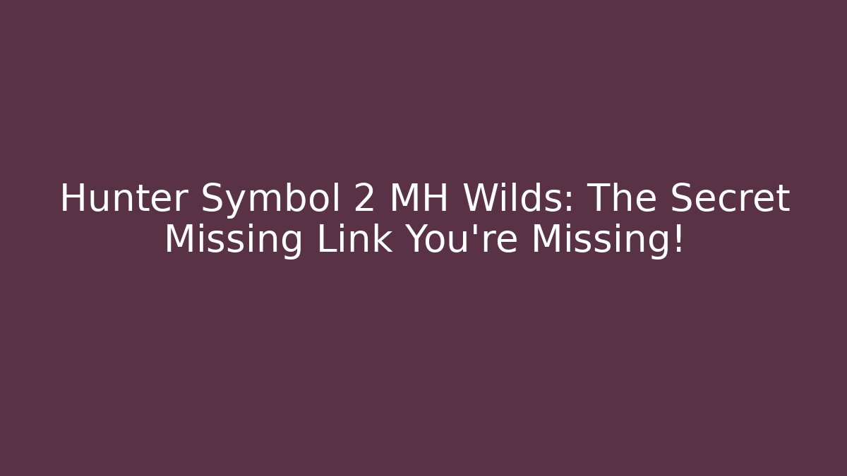 Hunter Symbol 2 MH Wilds: The Secret Missing Link You’re Missing!