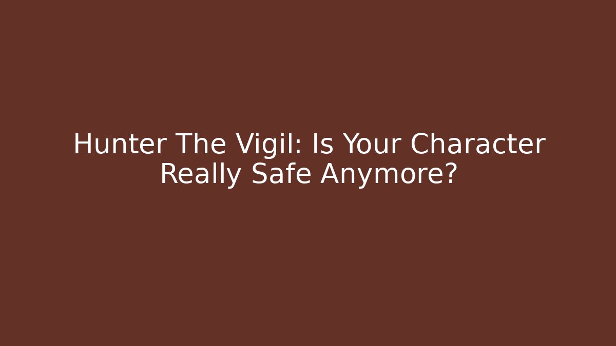 Hunter The Vigil: Is Your Character Really Safe Anymore? - Método de Aprovação