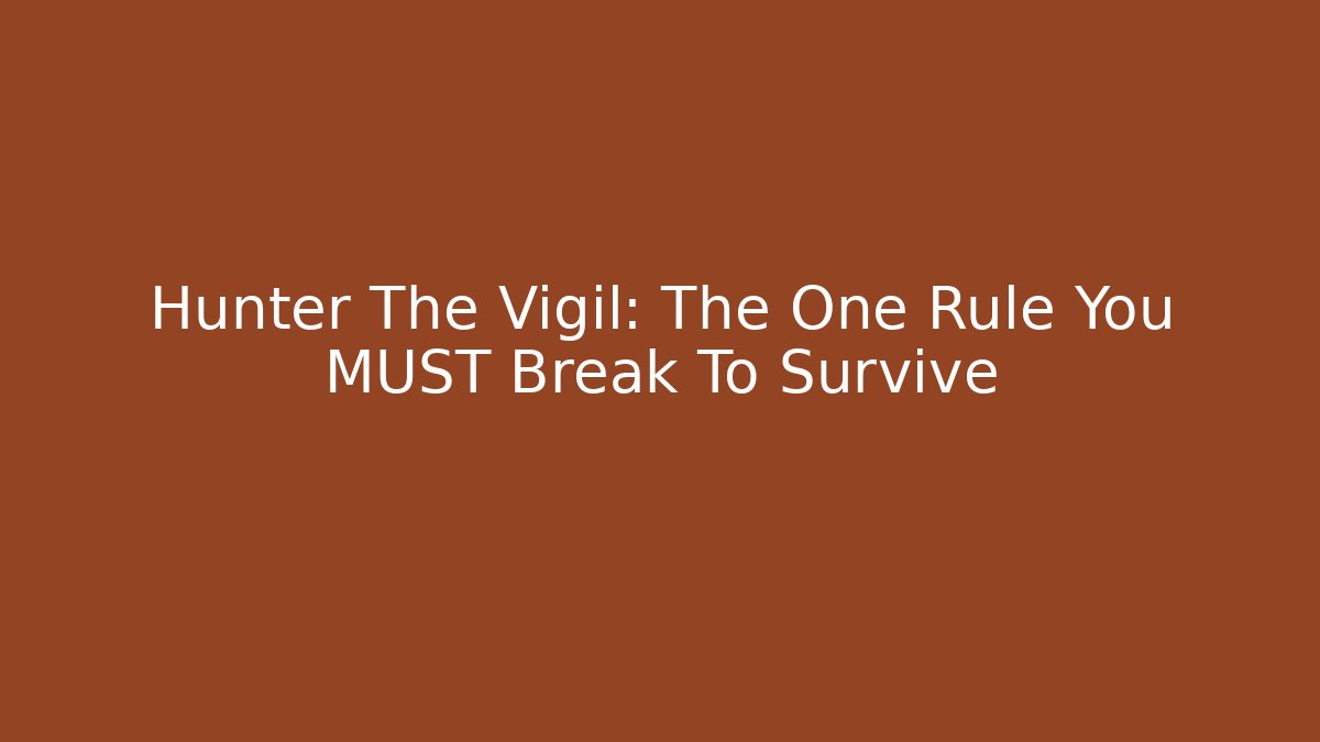 Hunter The Vigil: The One Rule You MUST Break To Survive