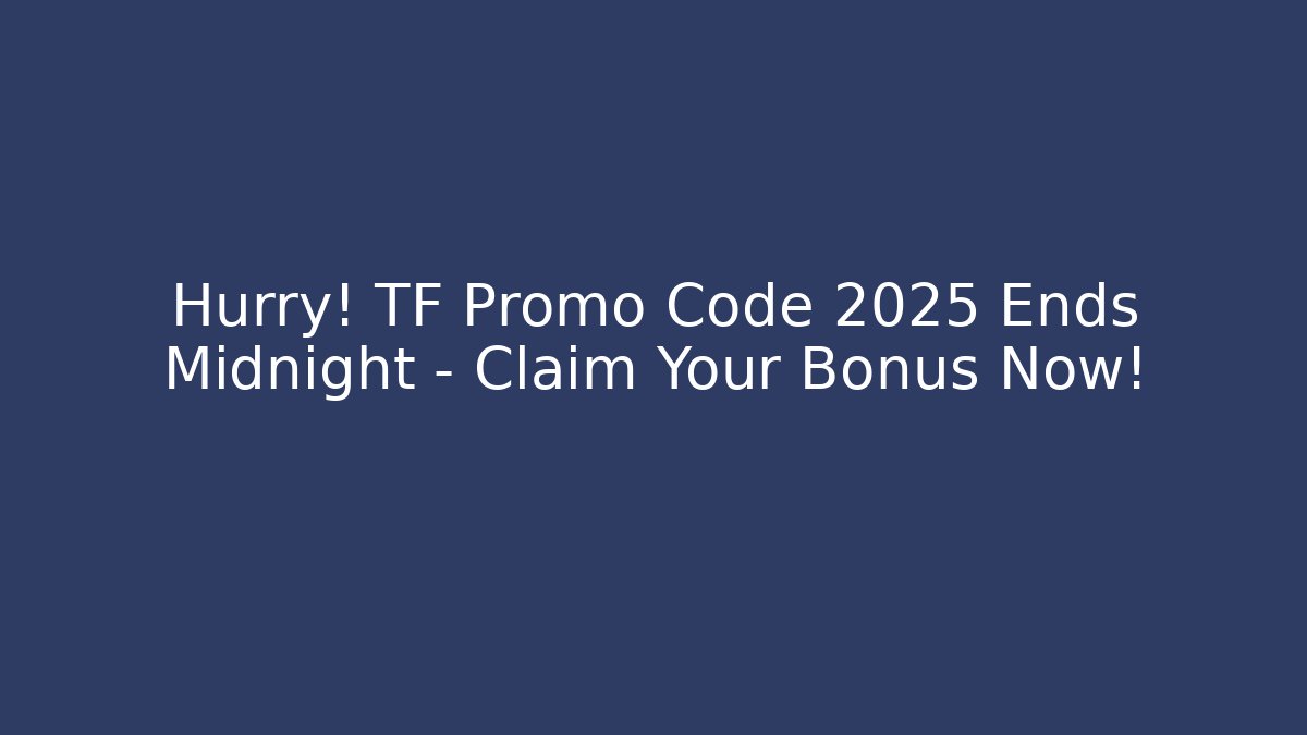 Hurry! TF Promo Code 2025 Ends Midnight – Claim Your Bonus Now!