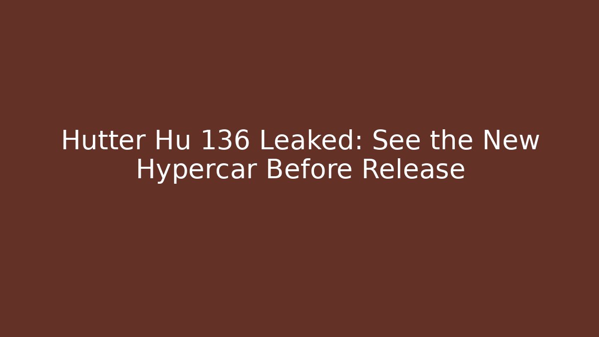 Hutter Hu 136 Leaked: See the New Hypercar Before Release