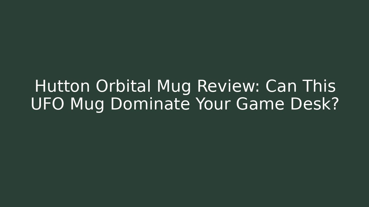 Hutton Orbital Mug Review: Can This UFO Mug Dominate Your Game Desk?