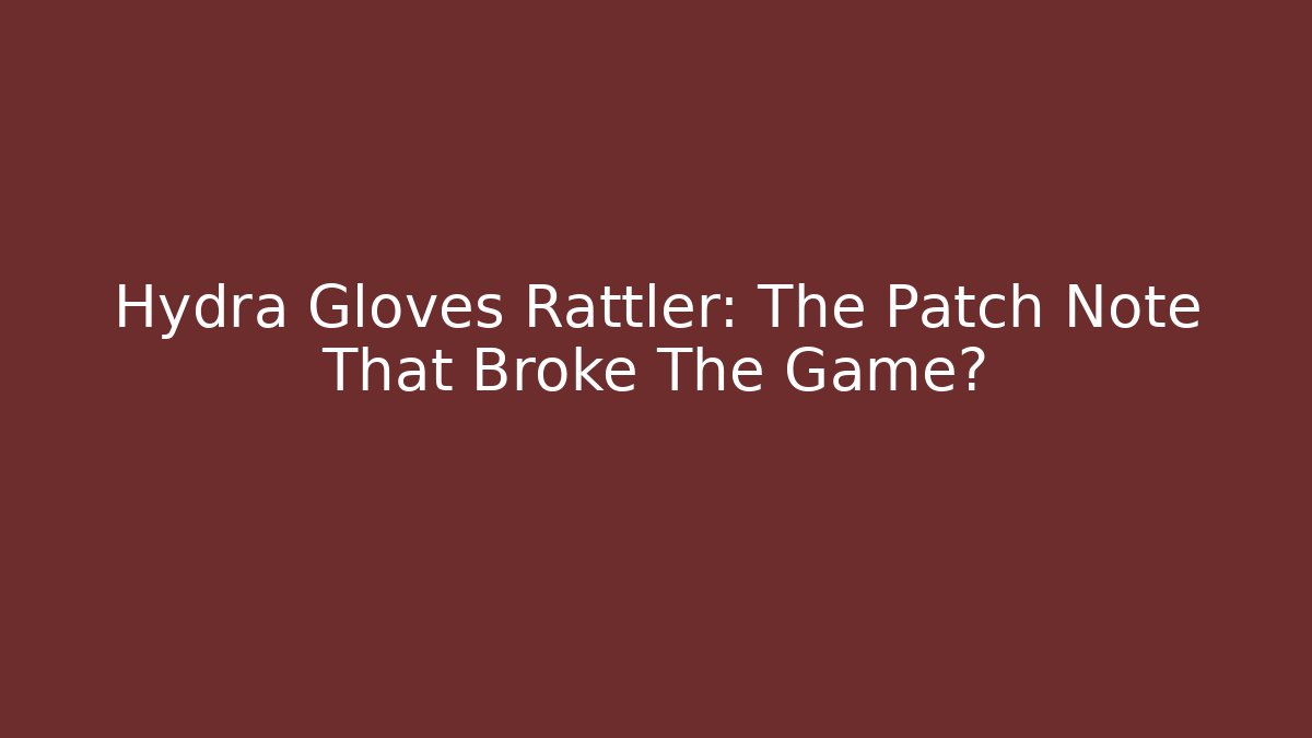 Hydra Gloves Rattler: The Patch Note That Broke The Game?