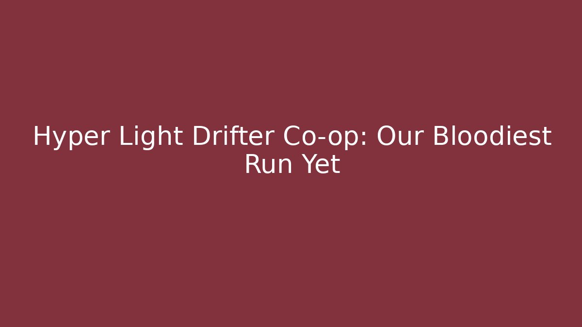 Hyper Light Drifter Co-op: Our Bloodiest Run Yet