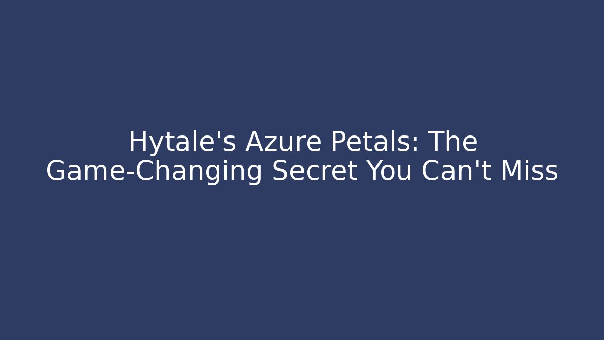 Hytale's Azure Petals: The Game-Changing Secret You Can't Miss