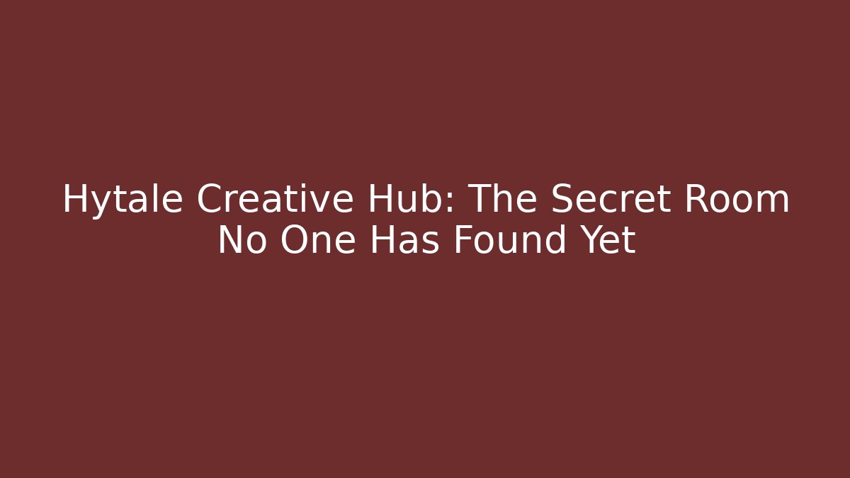 Hytale Creative Hub: The Secret Room No One Has Found Yet