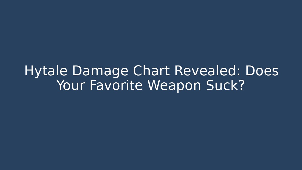 Hytale Damage Chart Revealed: Does Your Favorite Weapon Suck?