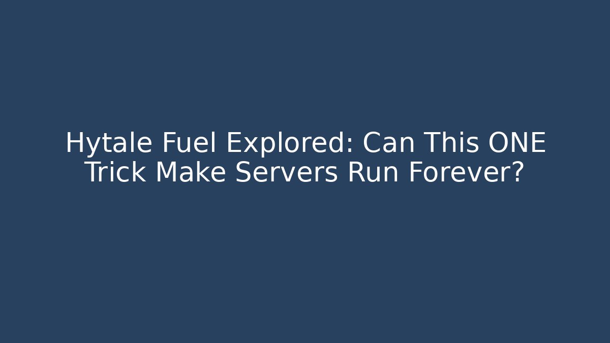Hytale Fuel Explored: Can This ONE Trick Make Servers Run Forever?
