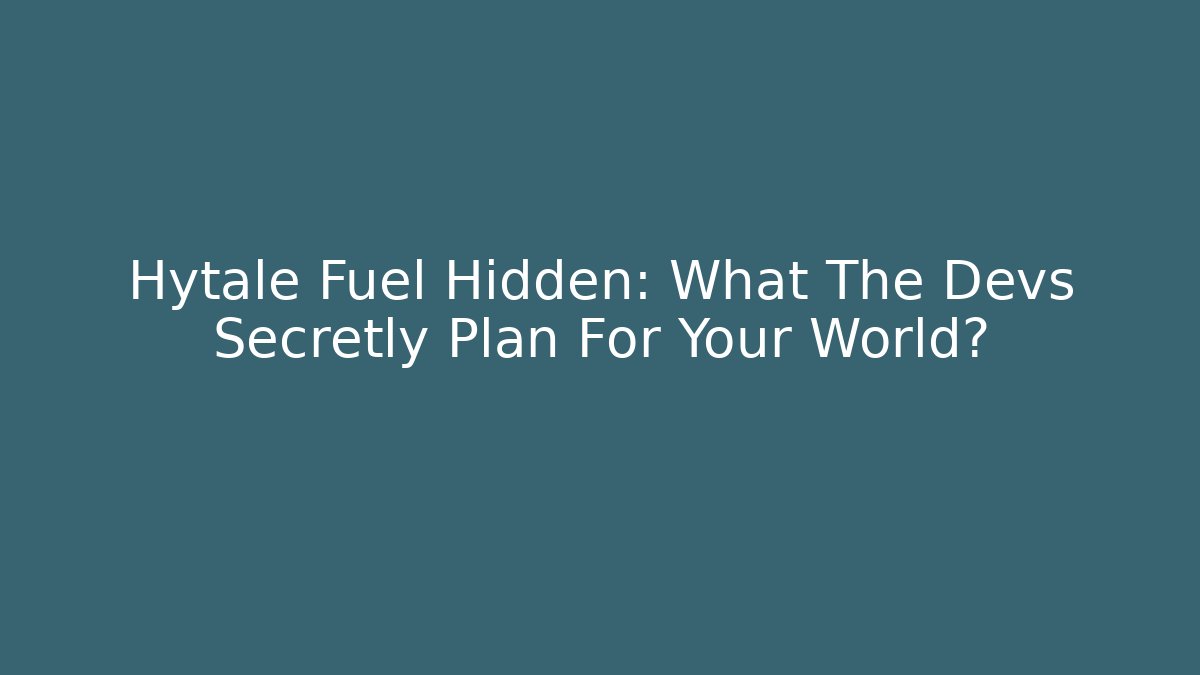 Hytale Fuel Hidden: What The Devs Secretly Plan For Your World?