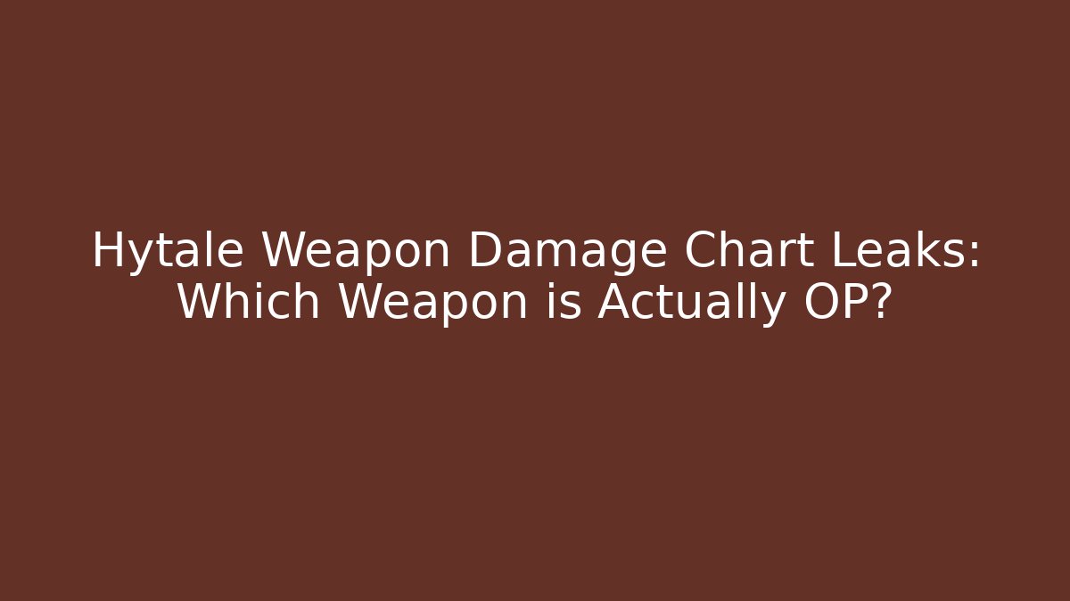 Hytale Weapon Damage Chart Leaks: Which Weapon is Actually OP?