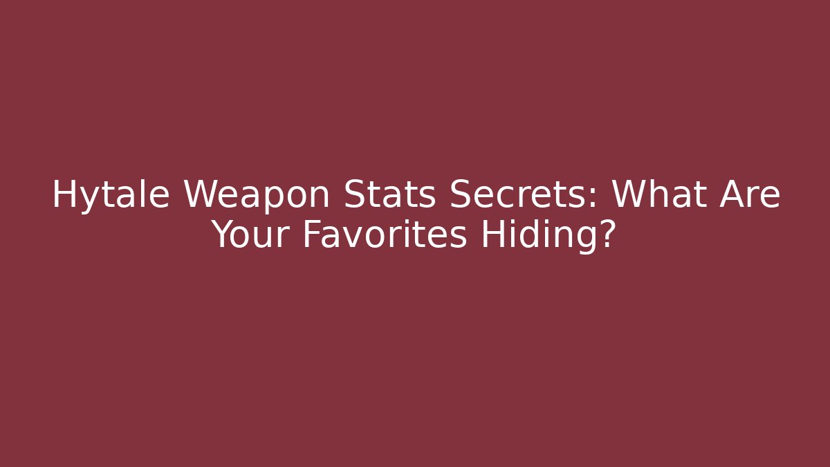 Hytale Weapon Stats Secrets: What Are Your Favorites Hiding?