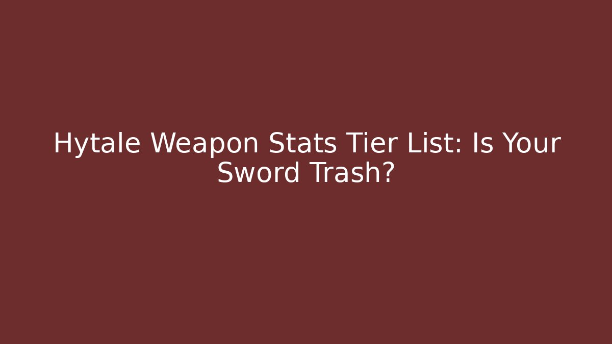 Hytale Weapon Stats Tier List: Is Your Sword Trash?