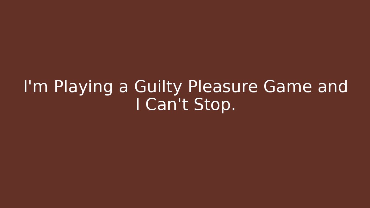 I'm Playing a Guilty Pleasure Game and I Can't Stop. - Método de Aprovação
