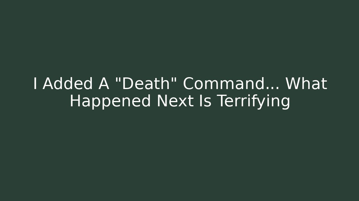 I Added A "Death" Command... What Happened Next Is Terrifying