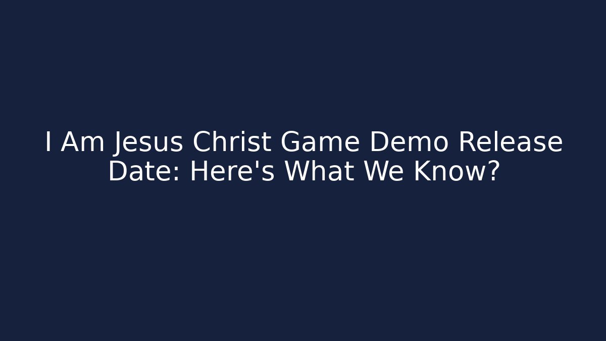 I Am Jesus Christ Game Demo Release Date: Here's What We Know? - Método de Aprovação
