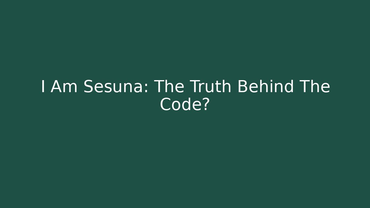 I Am Sesuna: The Truth Behind The Code? - Método de Aprovação