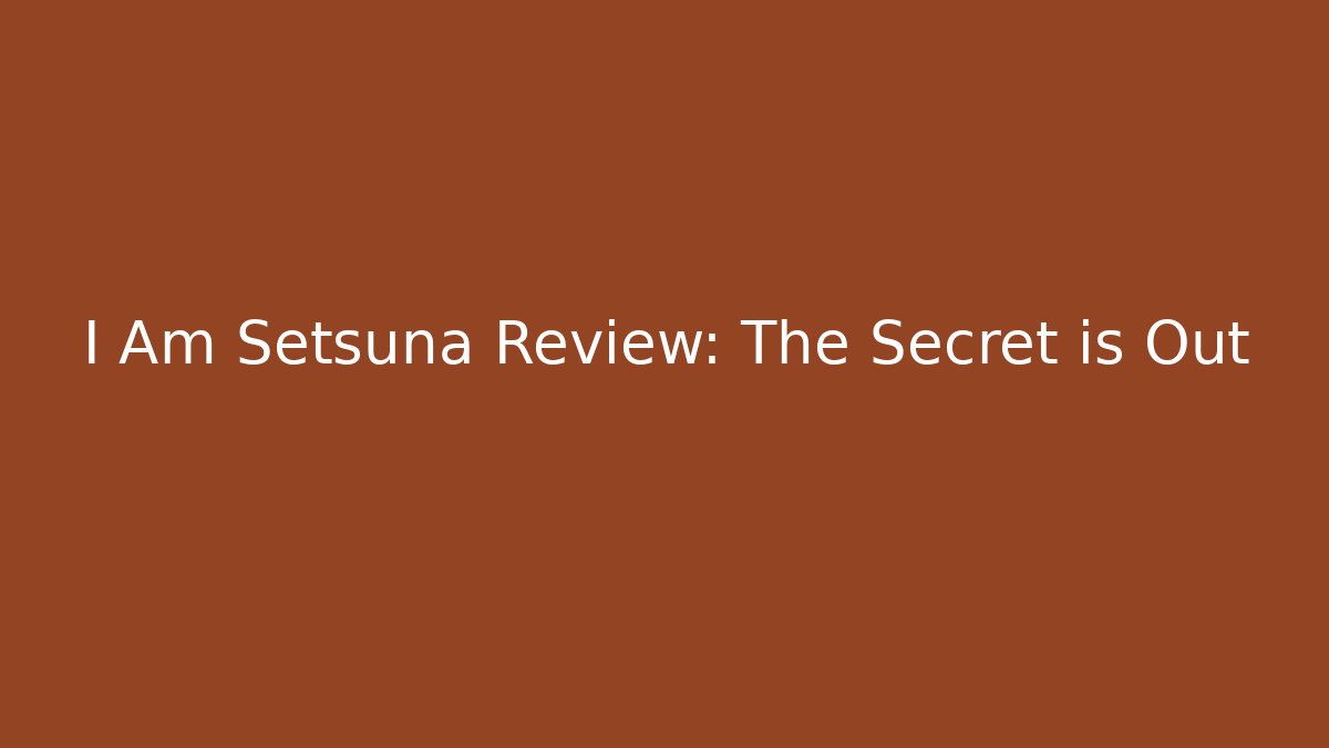 I Am Setsuna Review: The Secret is Out