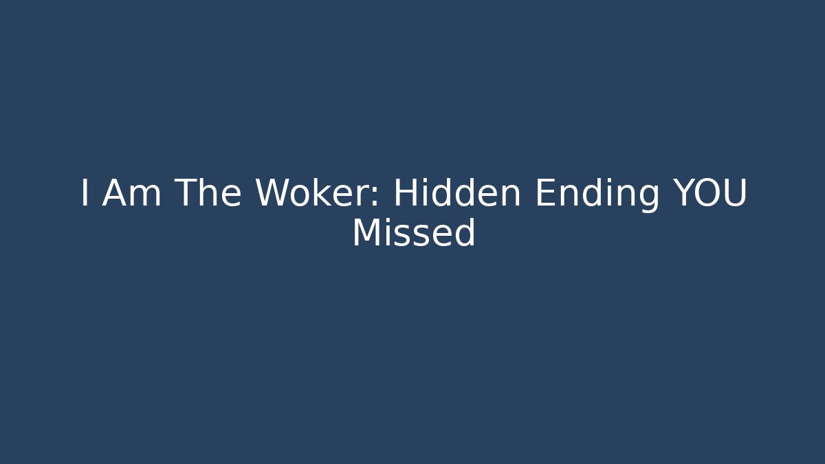 I Am The Woker: Hidden Ending YOU Missed