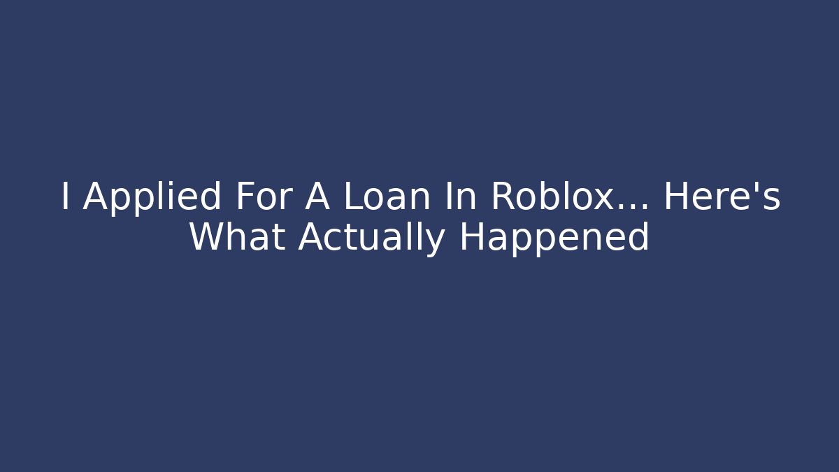 I Applied For A Loan In Roblox… Here’s What Actually Happened