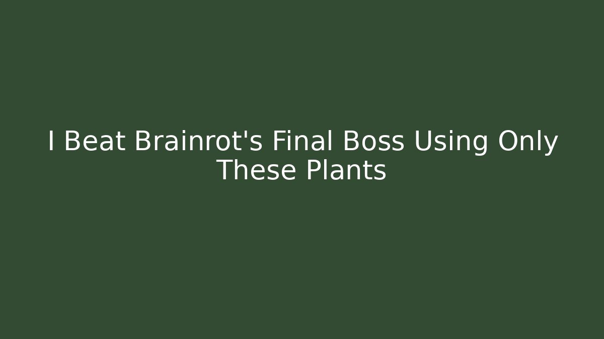 I Beat Brainrot's Final Boss Using Only These Plants