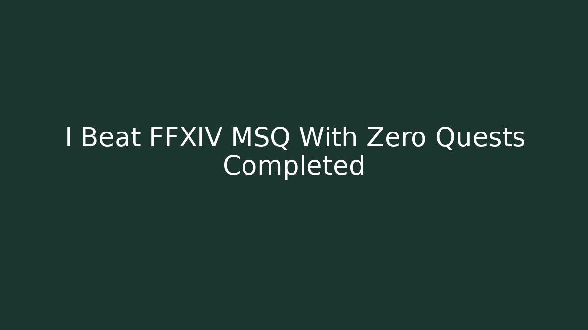 I Beat FFXIV MSQ With Zero Quests Completed - Método de Aprovação