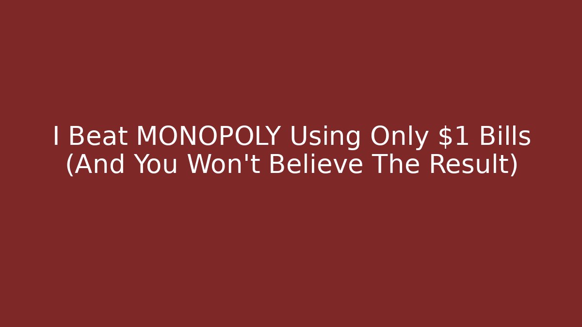 I Beat MONOPOLY Using Only $1 Bills (And You Won't Believe The Result) - Método de Aprovação