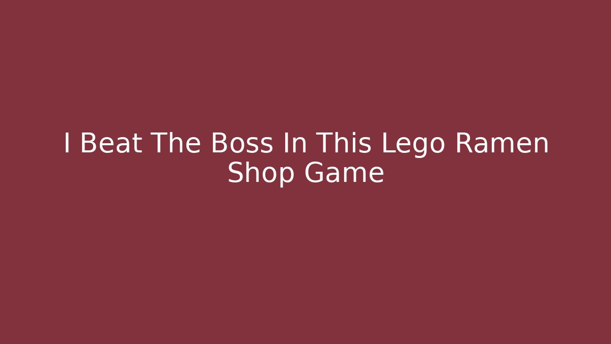 I Beat The Boss In This Lego Ramen Shop Game