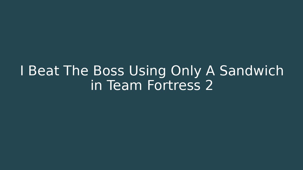 I Beat The Boss Using Only A Sandwich in Team Fortress 2