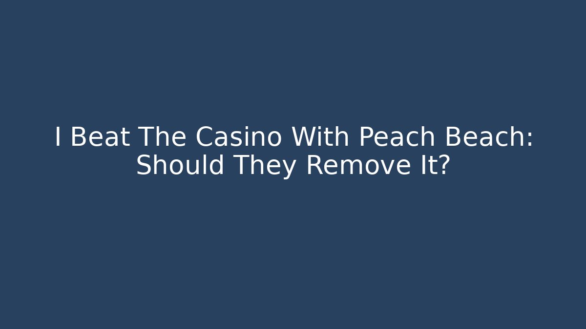 I Beat The Casino With Peach Beach: Should They Remove It? - Método de Aprovação