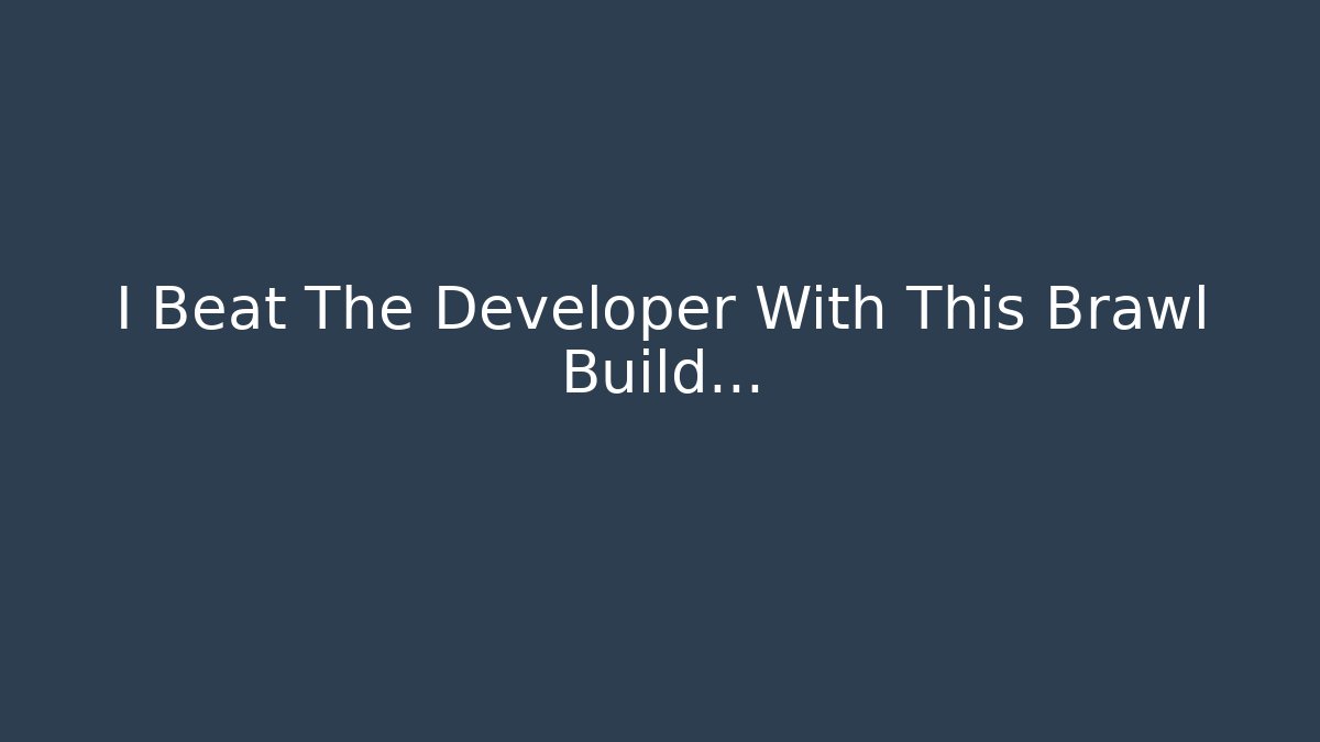 I Beat The Developer With This Brawl Build… - Método de Aprovação