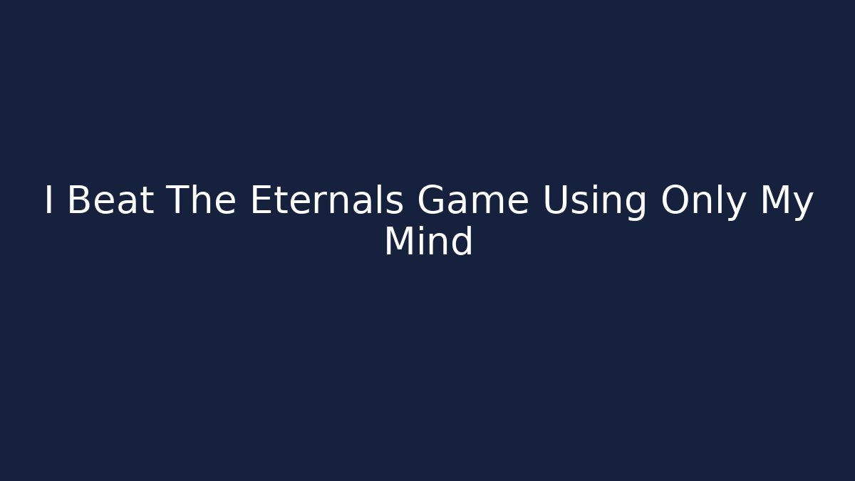 I Beat The Eternals Game Using Only My Mind - Método de Aprovação
