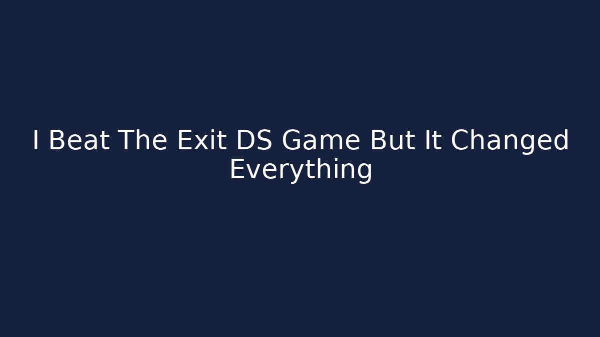 I Beat The Exit DS Game But It Changed Everything