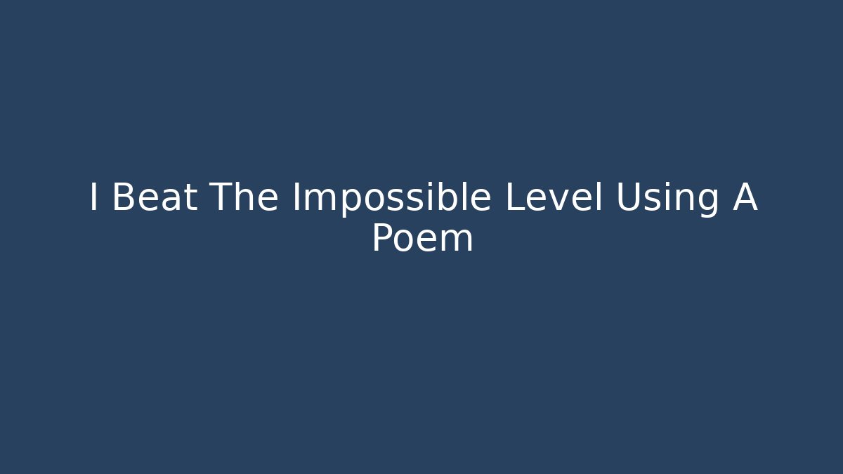 I Beat The Impossible Level Using A Poem