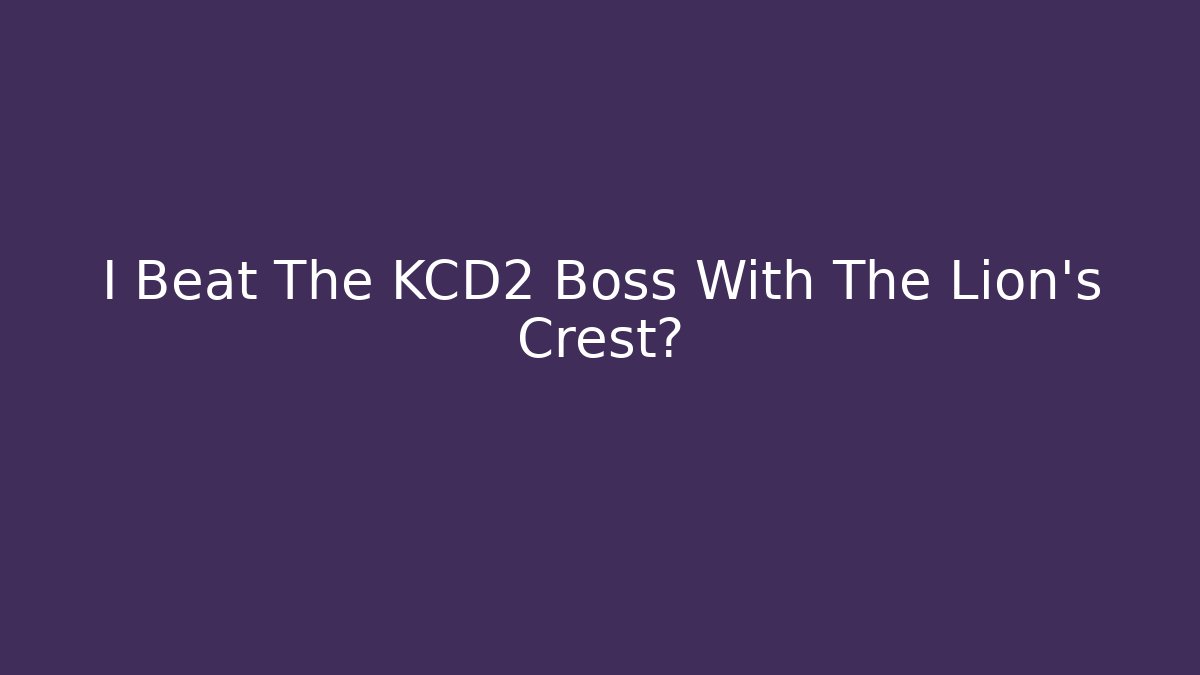 I Beat The KCD2 Boss With The Lion's Crest?