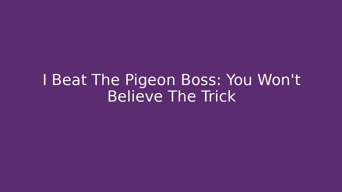 I Beat The Pigeon Boss: You Won't Believe The Trick