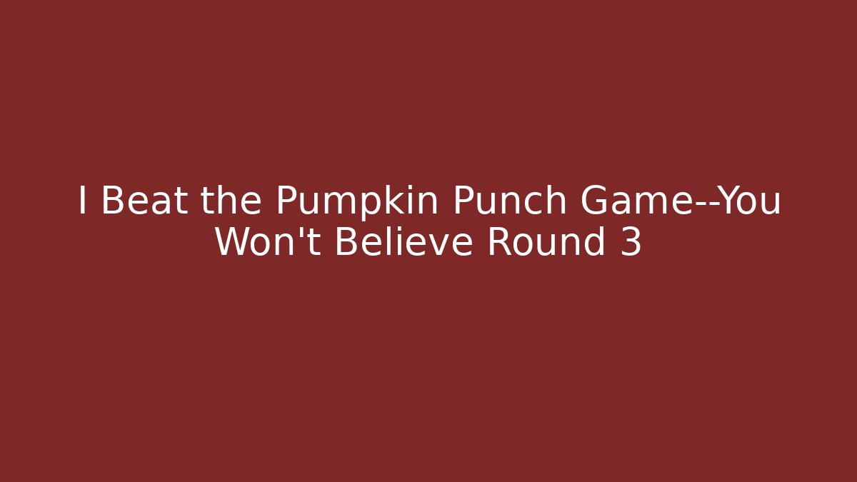 I Beat the Pumpkin Punch Game—You Won't Believe Round 3
