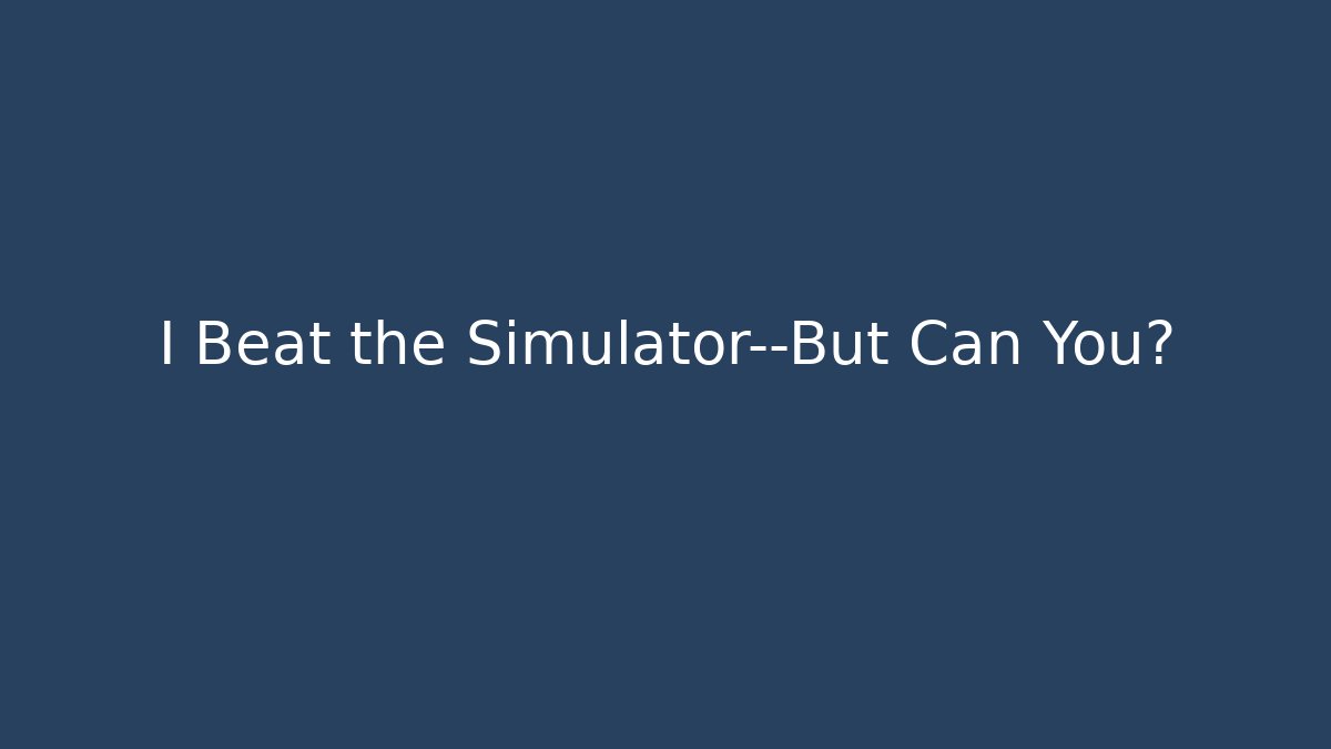 I Beat the Simulator—But Can You? - Método de Aprovação