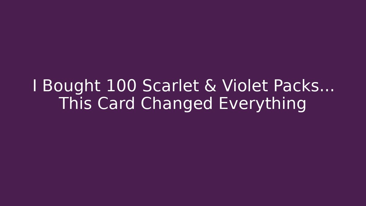 I Bought 100 Scarlet & Violet Packs... This Card Changed Everything