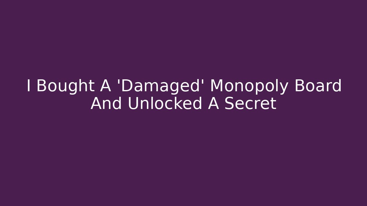 I Bought A 'Damaged' Monopoly Board And Unlocked A Secret