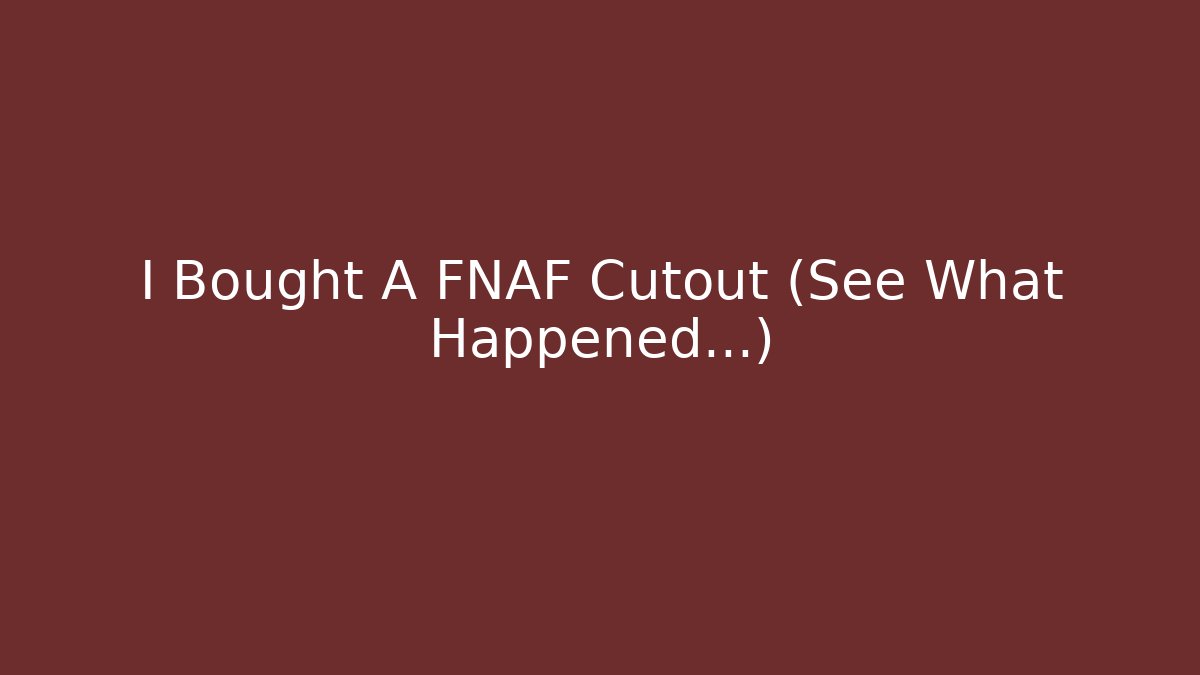 I Bought A FNAF Cutout (See What Happened...)