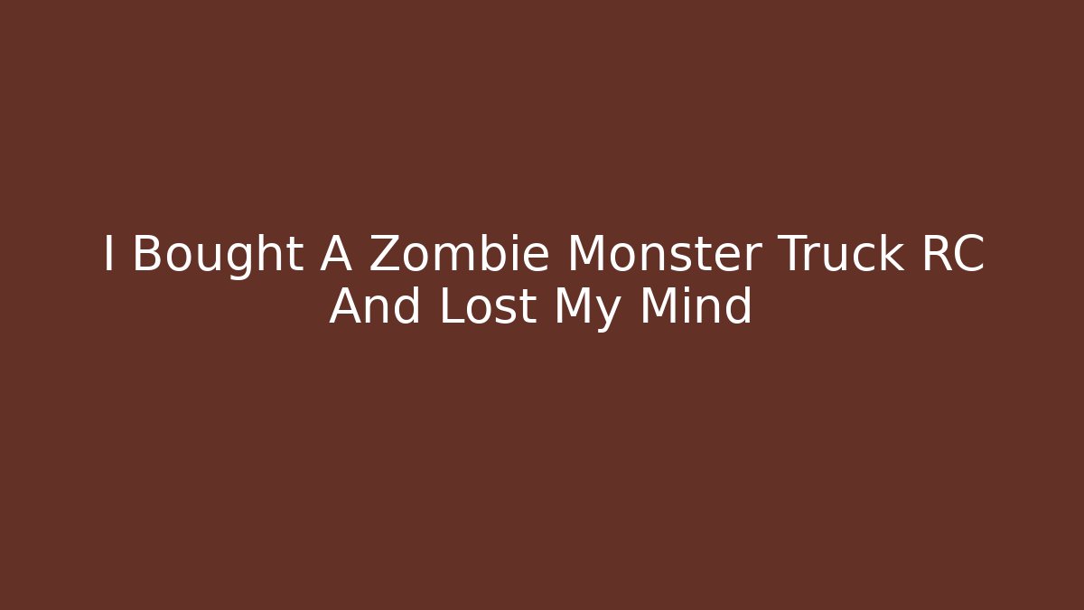 I Bought A Zombie Monster Truck RC And Lost My Mind