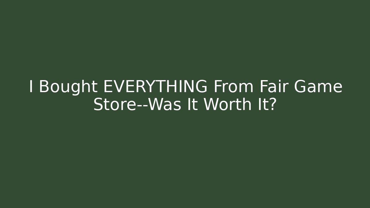 I Bought EVERYTHING From Fair Game Store—Was It Worth It?
