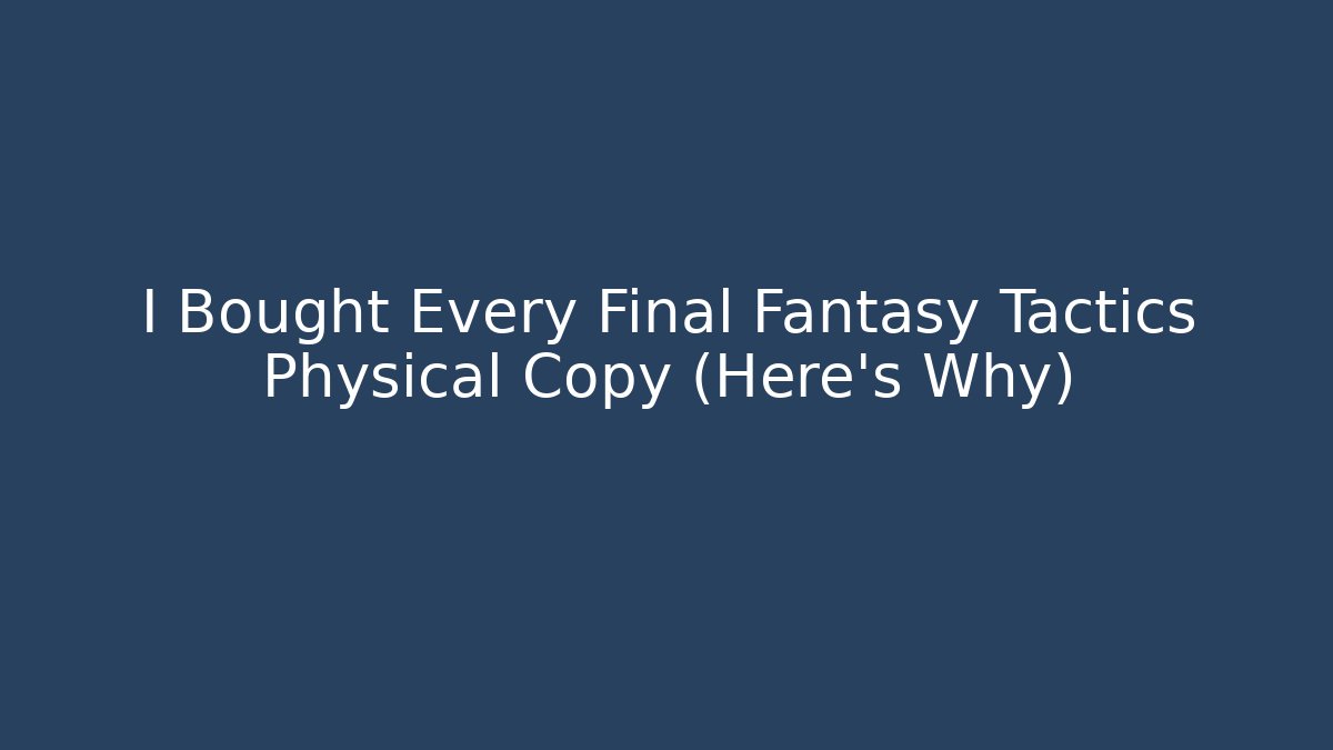 I Bought Every Final Fantasy Tactics Physical Copy (Here's Why) - Método de Aprovação