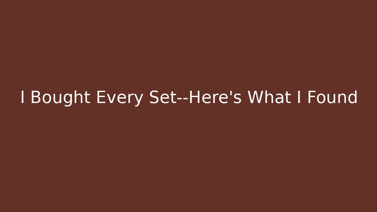 I Bought Every Set—Here’s What I Found - Método de Aprovação
