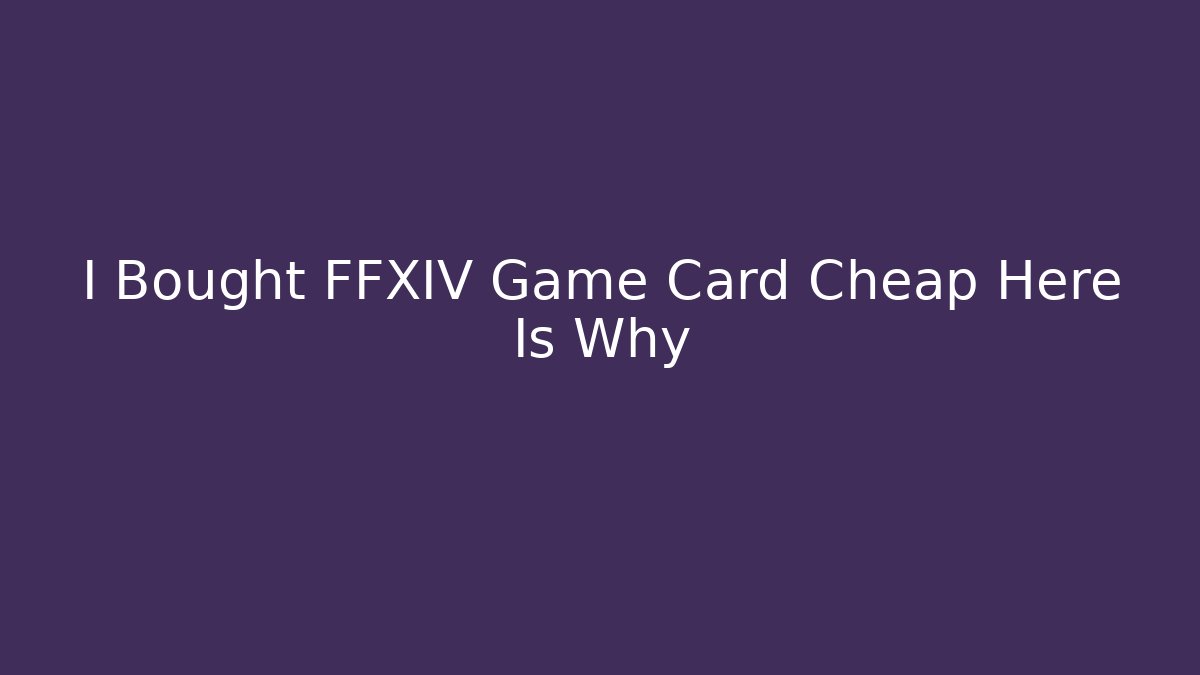 I Bought FFXIV Game Card Cheap Here Is Why