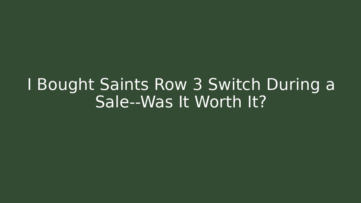 I Bought Saints Row 3 Switch During a Sale—Was It Worth It?