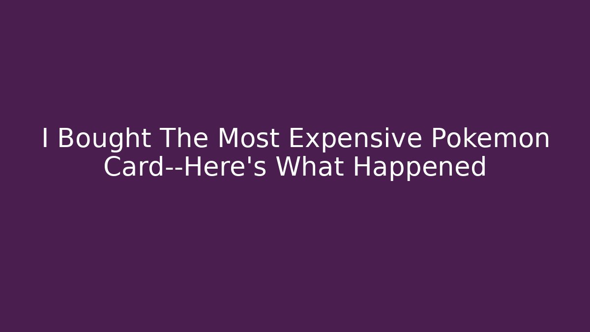 I Bought The Most Expensive Pokémon Card—Here’s What Happened - Método de Aprovação