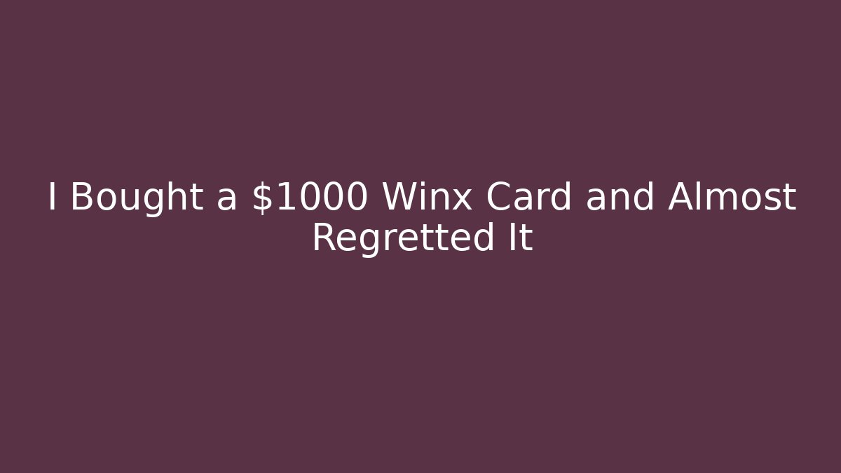 I Bought a $1000 Winx Card and Almost Regretted It - Método de Aprovação