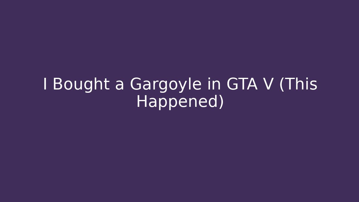 I Bought a Gargoyle in GTA V (This Happened)